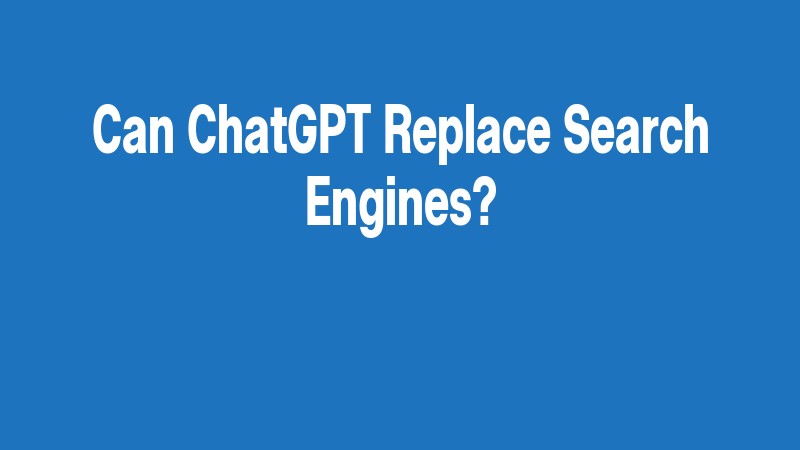 Can Chatgpt Replace Search Engines?