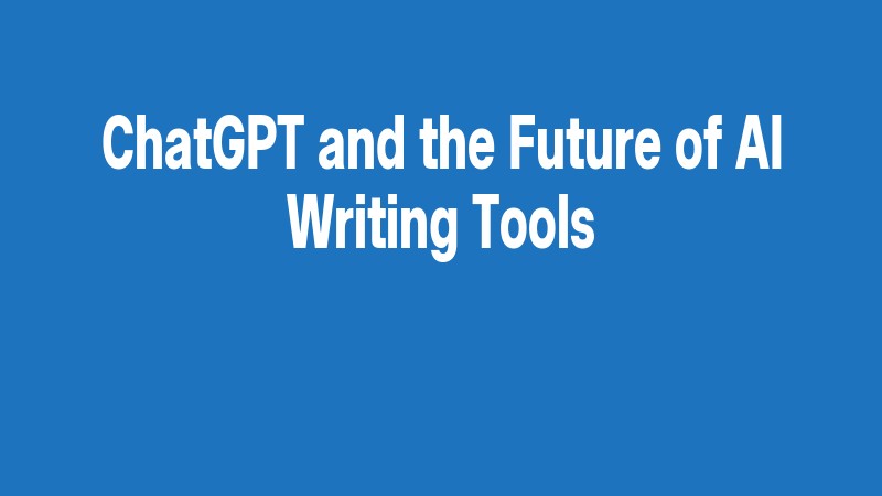 Chatgpt And The Future Of Ai Writing Tools