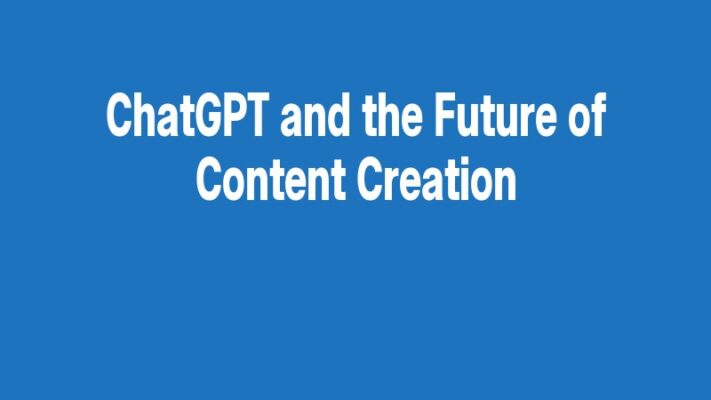 ChatGPT and the Future of Content Creation