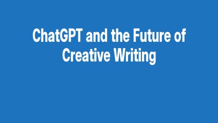 ChatGPT and the Future of Creative Writing
