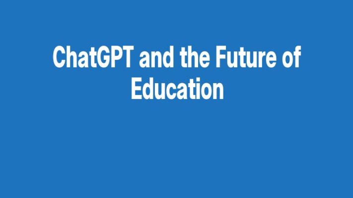 ChatGPT and the Future of Education