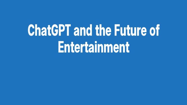 ChatGPT and the Future of Entertainment