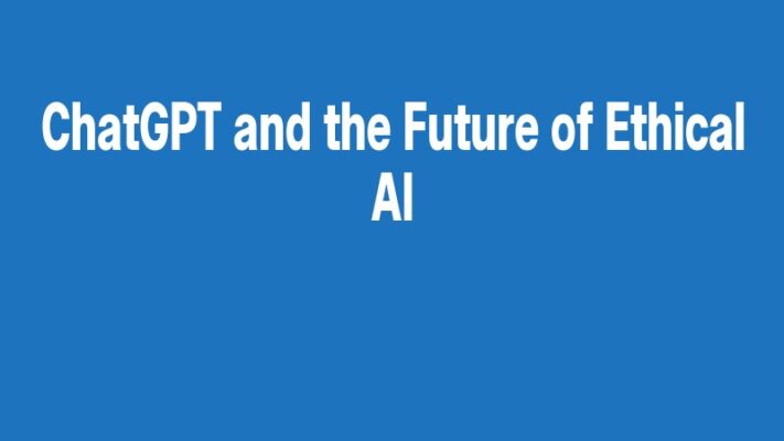 ChatGPT and the Future of Ethical AI