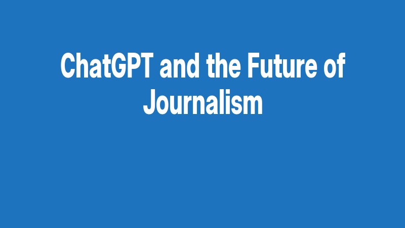 Chatgpt And The Future Of Journalism