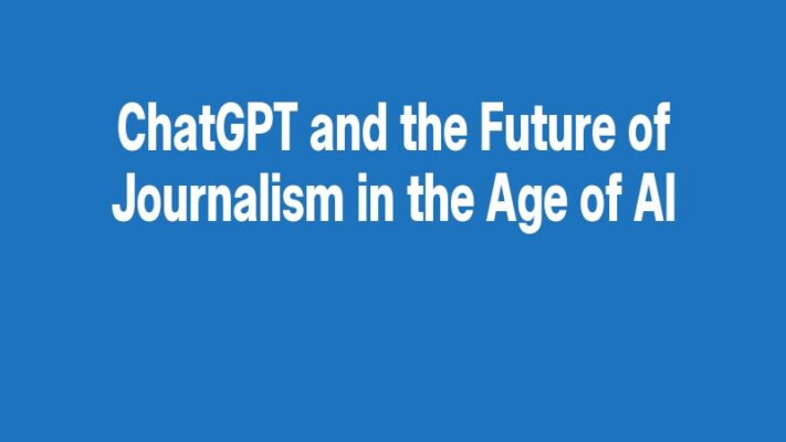 ChatGPT and the Future of Journalism in the Age of AI