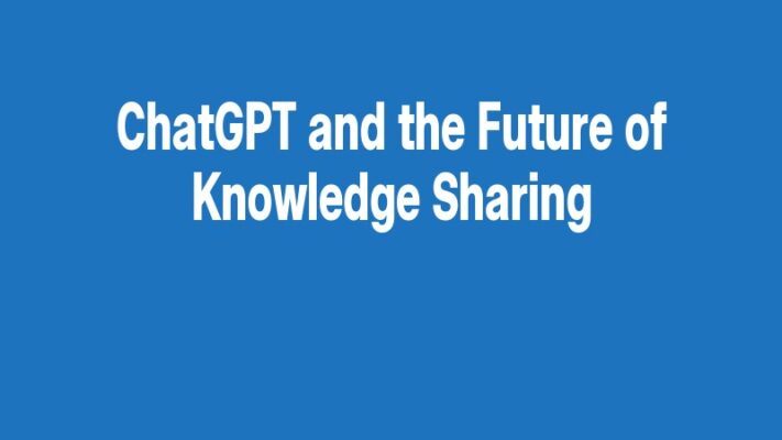 ChatGPT and the Future of Knowledge Sharing