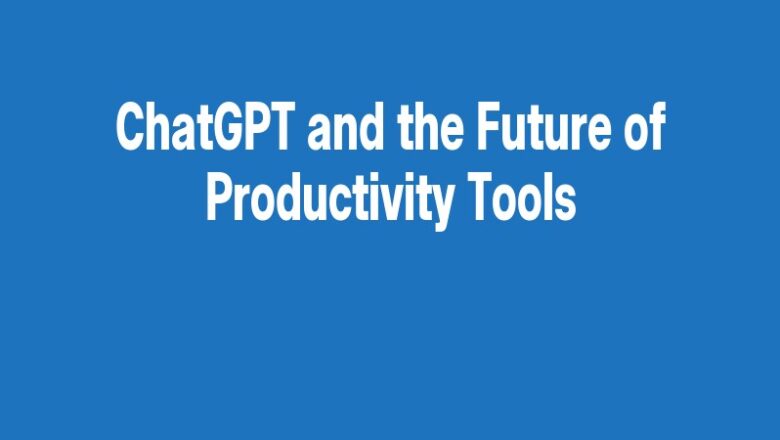 ChatGPT and the Future of Productivity Tools