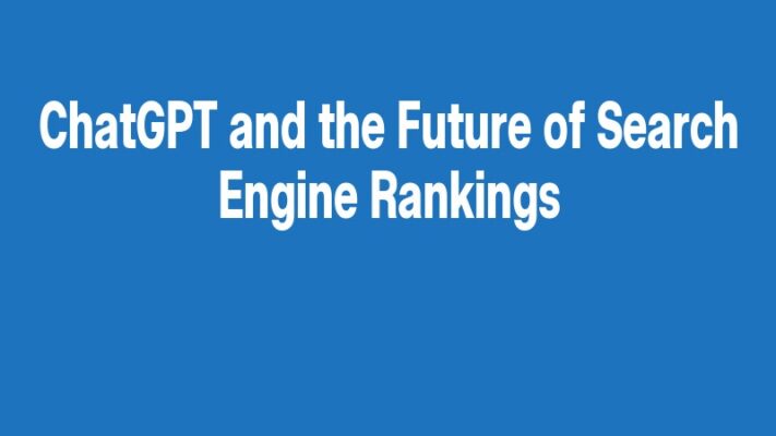ChatGPT and the Future of Search Engine Rankings