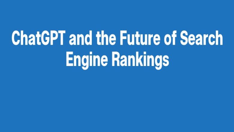 ChatGPT and the Future of Search Engine Rankings