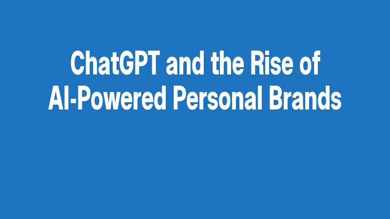 Chatgpt And The Rise Of Ai Powered Personal Brands