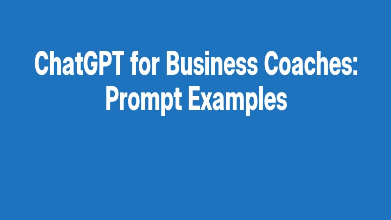 Chatgpt For Business Coaches: Prompt Examples
