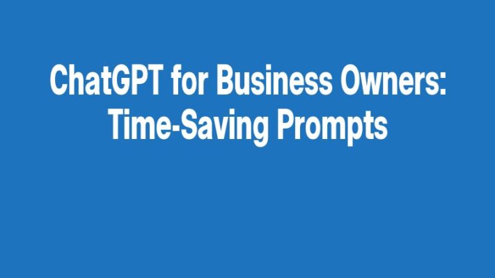 ChatGPT for Business Owners: Time-Saving Prompts