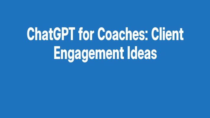 ChatGPT for Coaches: Client Engagement Ideas