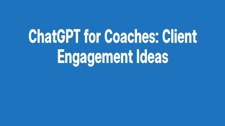 ChatGPT for Coaches: Client Engagement Ideas