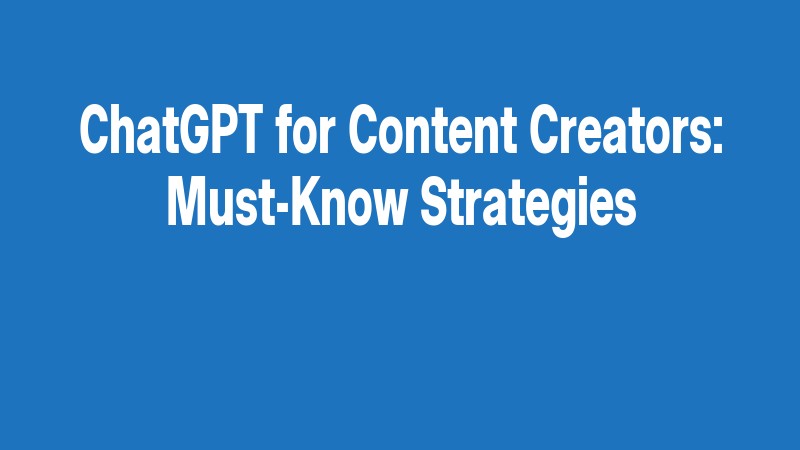 Chatgpt For Content Creators: Must Know Strategies