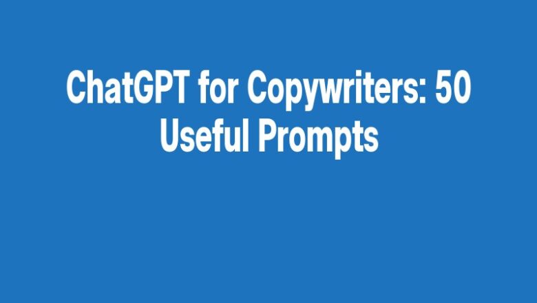 ChatGPT for Copywriters: 50 Useful Prompts