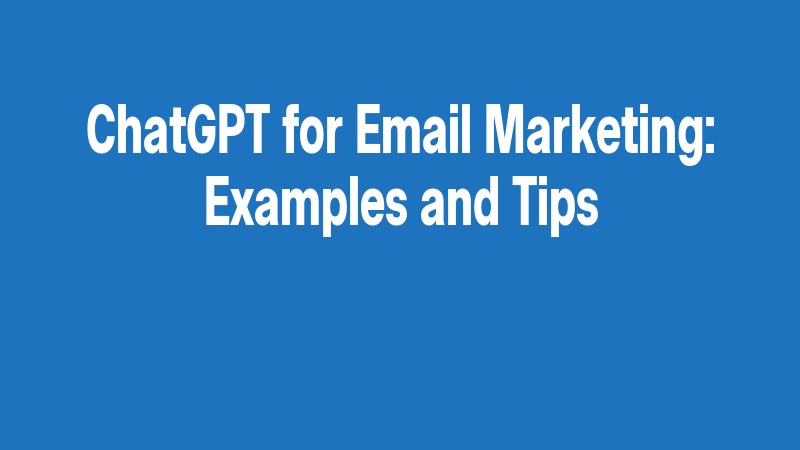 Chatgpt For Email Marketing: Examples And Tips