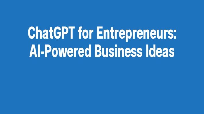 ChatGPT for Entrepreneurs: AI-Powered Business Ideas