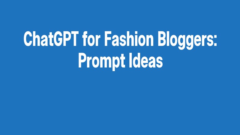 Chatgpt For Fashion Bloggers: Prompt Ideas