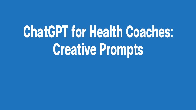 Chatgpt For Health Coaches: Creative Prompts