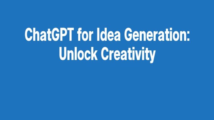 ChatGPT for Idea Generation: Unlock Creativity