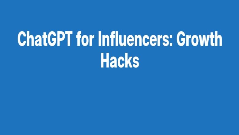 ChatGPT for Influencers: Growth Hacks