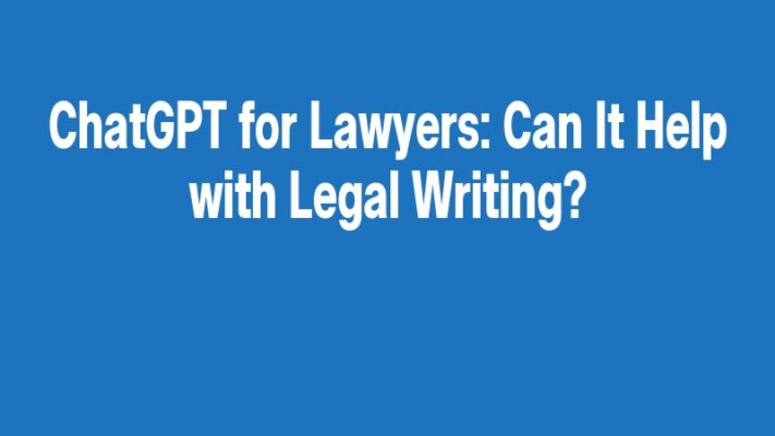 ChatGPT for Lawyers: Can It Help with Legal Writing?
