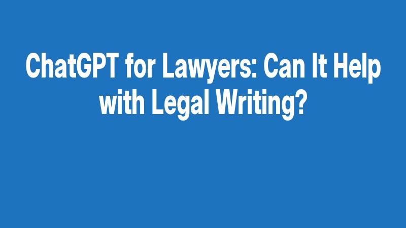 Chatgpt For Lawyers: Can It Help With Legal Writing?