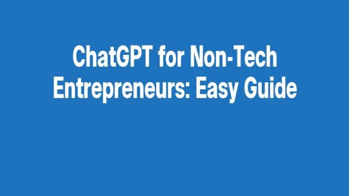 ChatGPT for Non-Tech Entrepreneurs: Easy Guide