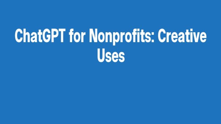 ChatGPT for Nonprofits: Creative Uses