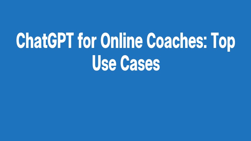 Chatgpt For Online Coaches: Top Use Cases