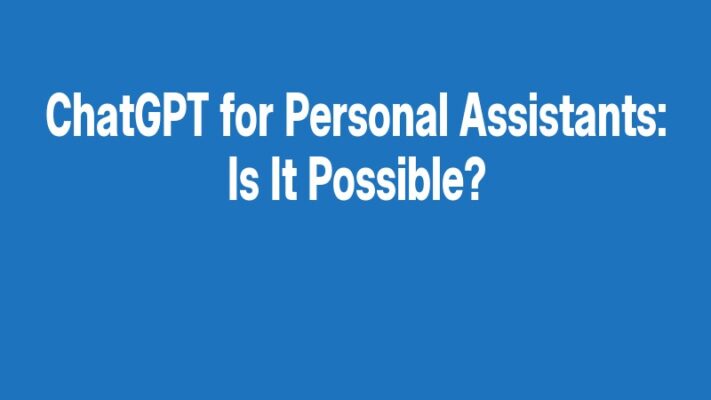 ChatGPT for Personal Assistants: Is It Possible?