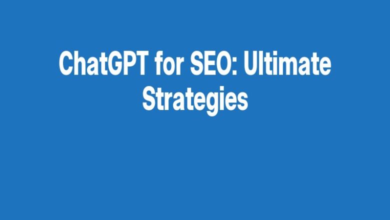 ChatGPT for SEO: Ultimate Strategies