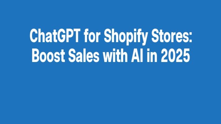 ChatGPT for Shopify Stores: Boost Sales with AI in 2025