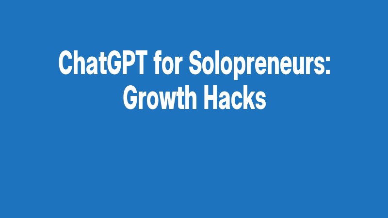 Chatgpt For Solopreneurs: Growth Hacks