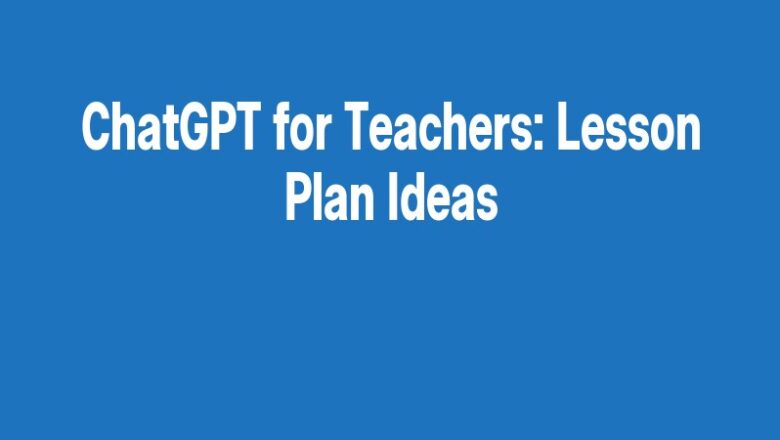ChatGPT for Teachers: Lesson Plan Ideas