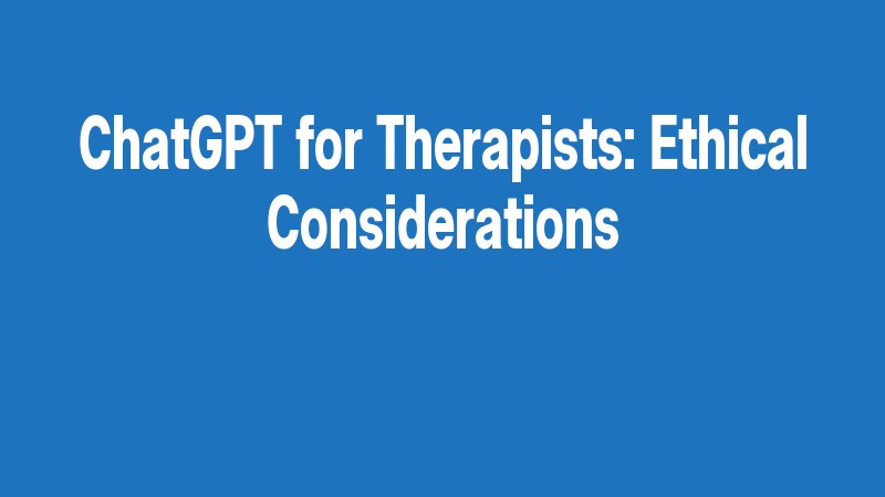 Chatgpt For Therapists: Ethical Considerations