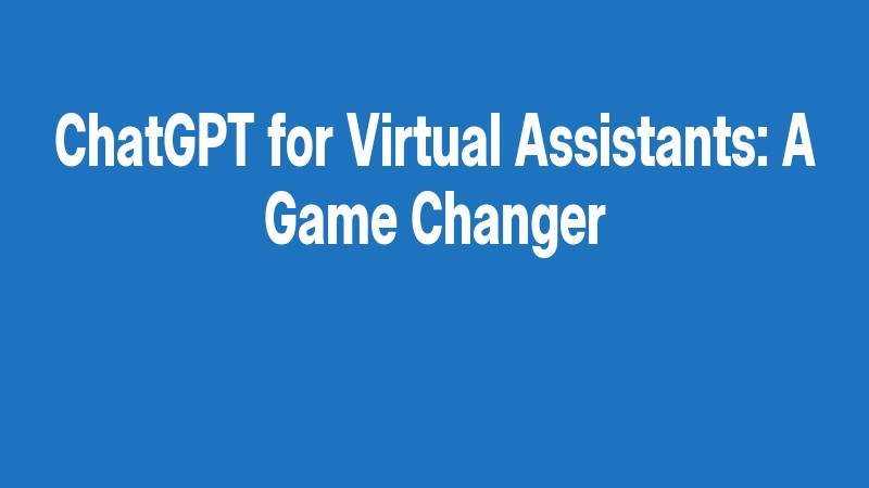Chatgpt For Virtual Assistants: A Game Changer