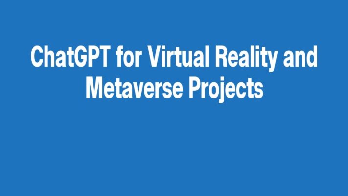 ChatGPT for Virtual Reality and Metaverse Projects