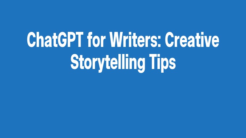 Chatgpt For Writers: Creative Storytelling Tips