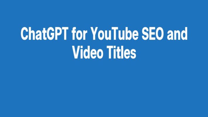 ChatGPT for YouTube SEO and Video Titles