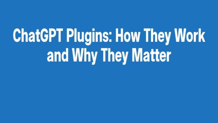 ChatGPT Plugins: How They Work and Why They Matter
