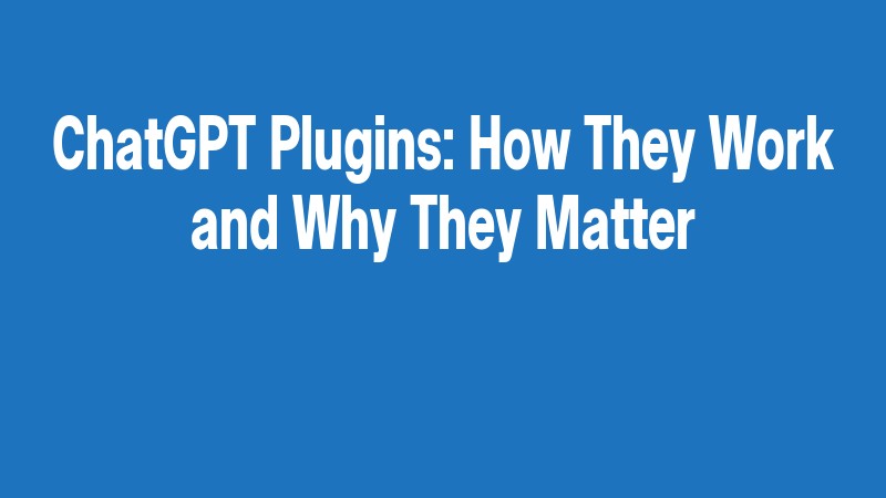 Chatgpt Plugins: How They Work And Why They Matter