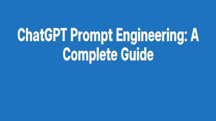 ChatGPT Prompt Engineering: A Complete Guide