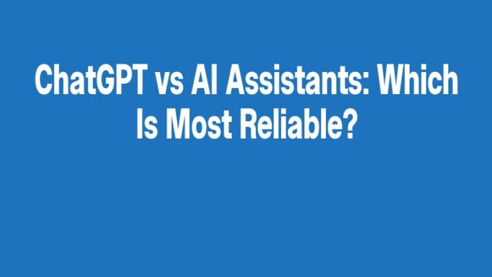 ChatGPT vs AI Assistants: Which Is Most Reliable?