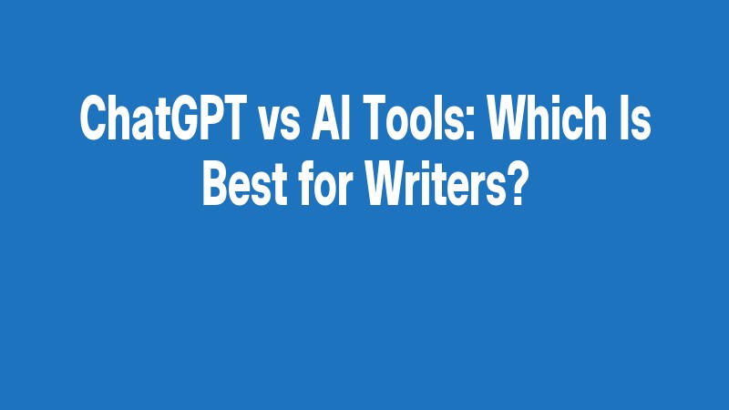 Chatgpt Vs Ai Tools: Which Is Best For Writers?