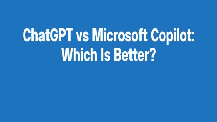 ChatGPT vs Microsoft Copilot: Which Is Better?