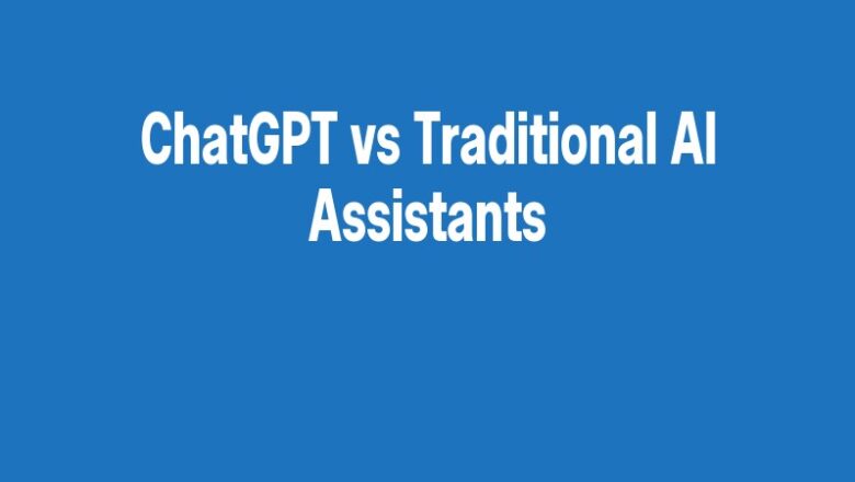 ChatGPT vs Traditional AI Assistants