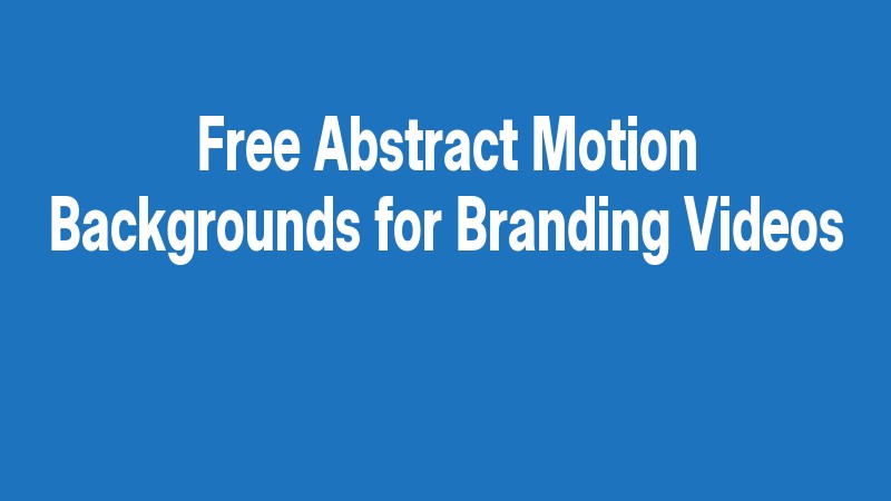 Free Abstract Motion Backgrounds For Branding Videos