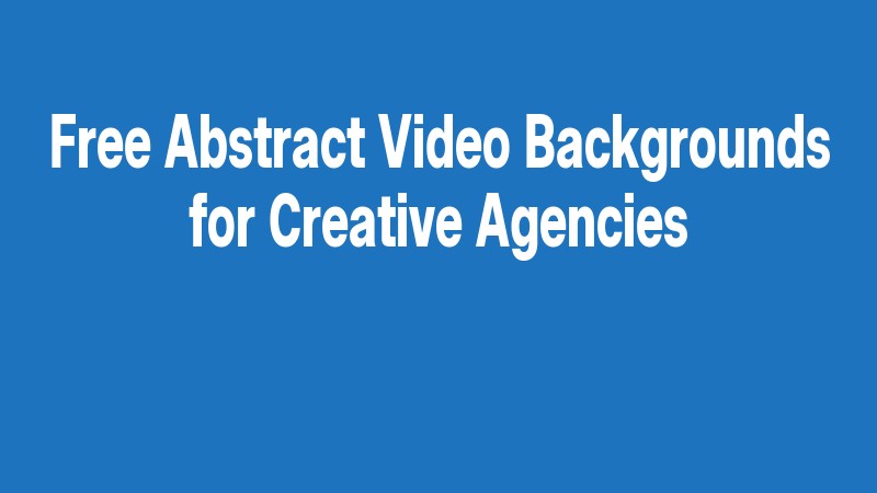 Free Abstract Video Backgrounds For Creative Agencies